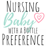 How to nurse a baby with a bottle preference