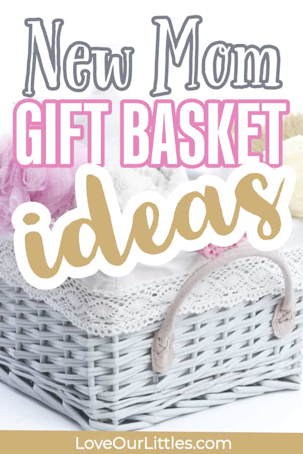 New Mom Gift Basket Ideas With Items She'Ll Love And Use! - Love Our  Littles®